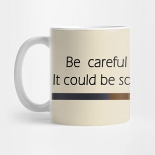 Be Careful Who You Hate It Could Be Someone You Love Mug